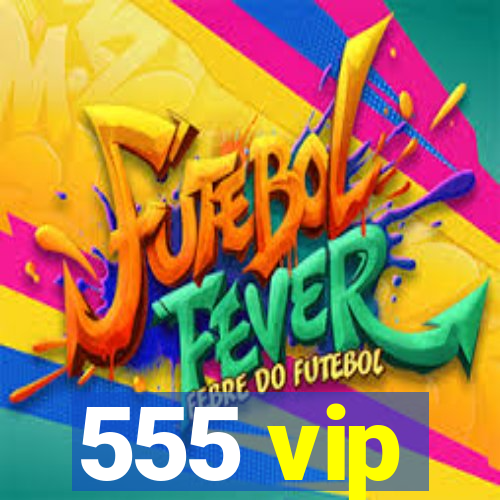 555 vip